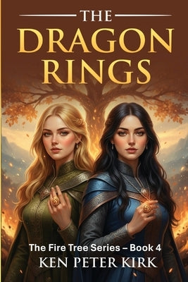 The Dragon Rings: The Fire Tree Series - Book 4 by Kirk, Ken Peter