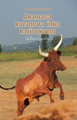Akamasa kazamara inka kazivukamo: Umugani ugana akariho by Gasana, Gallican