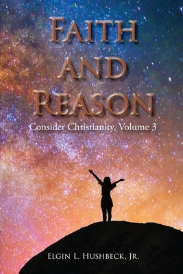 Faith and Reason by Hushbeck, Elgin L.