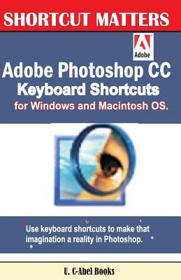 Adobe Photoshop CC Keyboard Shortcuts for Windows and Macintosh. by Books, U. C.