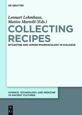 Collecting Recipes: Byzantine and Jewish Pharmacology in Dialogue by Lehmhaus, Lennart