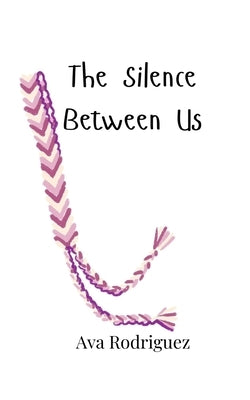 The Silence Between Us by Rodriguez, Ava