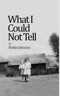 What I Could Not Tell by Johnson, Nettie