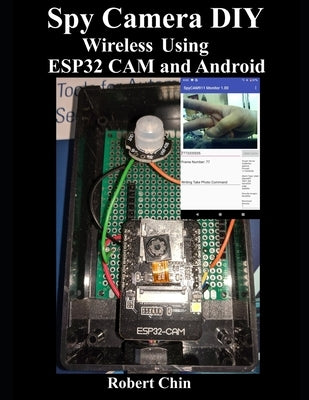 Spy Camera DIY Wireless Using ESP32 CAM and Android by Chin, Robert