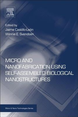 Micro and Nanofabrication Using Self-Assembled Biological Nanostructures by Castillo-León, Jaime