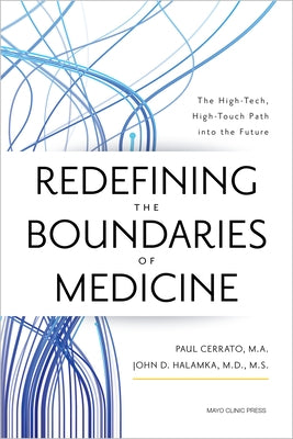 Redefining the Boundaries of Medicine: The High-Tech, High-Touch Path Into the Future by Cerrato, Paul