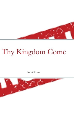Thy Kingdom Come by Bruno, Louis