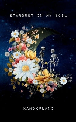 Stardust in My Soil by Kah&#333;k&#363;lani