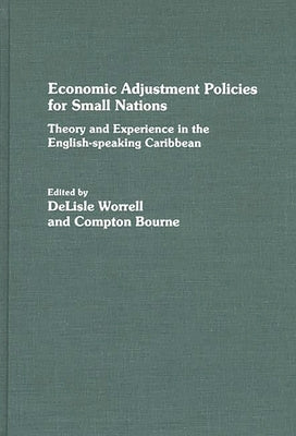 Economic Adjustment Policies for Small Nations: Theory and Experience in the English-Speaking Caribbean by Worrell, Delisle