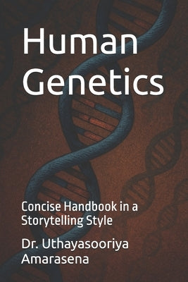 Human Genetics: Concise Handbook in a Storytelling Style by Amarasena, Uthayasooriya