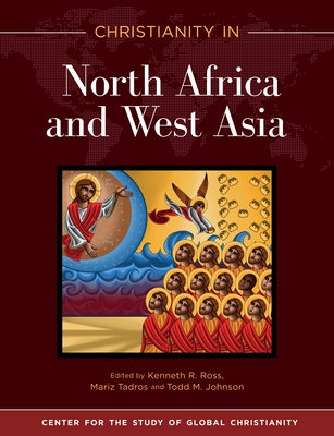 Christianity in North Africa and West Asia by Ross, Kenneth R.