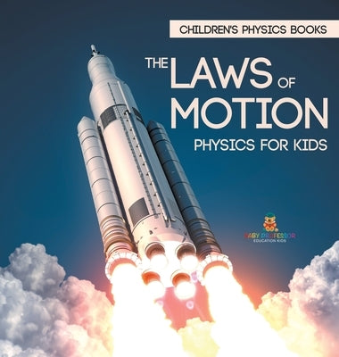 The Laws of Motion: Physics for Kids Children's Physics Books by Baby Professor