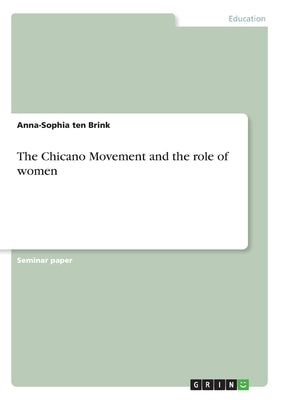 The Chicano Movement and the role of women by Ten Brink, Anna-Sophia