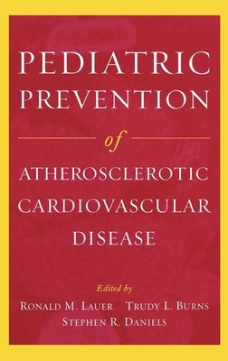 Pediatric Prevention of Atherosclerotic Cardiovascular Disease by Lauer, Ronald M.