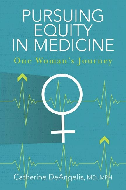 Pursuing Equity in Medicine: One Woman's Journey by Deangelis, MD Mph Catherine