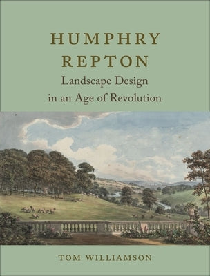 Humphry Repton: Landscape Design in an Age of Revolution by Williamson, Tom
