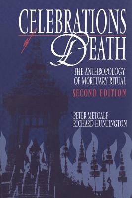 Celebrations of Death: The Anthropology of Mortuary Ritual by Metcalf, Peter