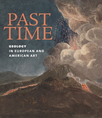Past Time: Geology in European and American Art by Phagan, Patricia