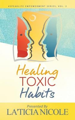 Healing Toxic Habits by Nicole, La'ticia