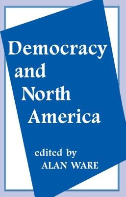 Democracy and North America by Ware, Alan