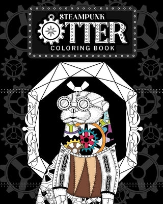 Steampunk Otter Coloring Book: Steampunk Gear Zentangle Patterns Pages, Gift for Otter Lovers by Paperland