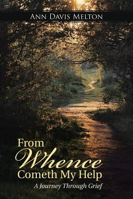 From Whence Cometh My Help: A Journey Through Grief by Melton, Ann Davis