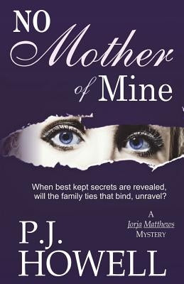 No Mother of Mine: A Jorja Matthews Mystery by Howell, P. J.