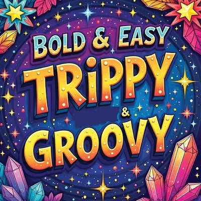 Trippy & Groovy Coloring Book for Adults: Relaxation Activity Book for Adults, Large Print Simple Coloring Book Stuff to Color by Bidden, Laura