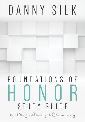 Foundations of Honor: Building a Powerful Community by Silk, Danny