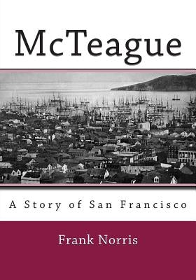 McTeague: A Story of San Francisco by Norris, Frank