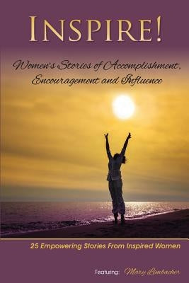 Inspire: Women's Stories of Accomplishment, Encouragement and Influence by Limbacher, Mary
