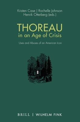 Thoreau in an Age of Crisis: Uses and Abuses of an American Icon by Case, Kristen