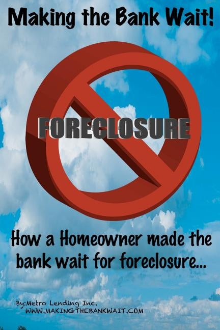 Making The Bank Wait !: The true story of how a homeowner made the bank wait for their money. by Lending, Metro