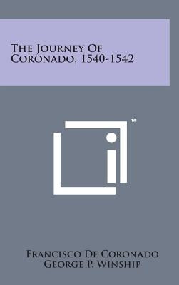 The Journey of Coronado, 1540-1542 by Coronado, Francisco De