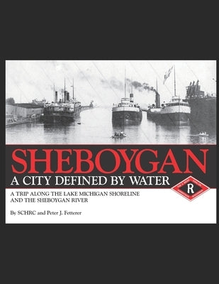 Sheboygan, A City Defined by Water by Research Center, Sheboygan County Histor