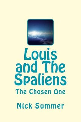 Louis and The Spaliens: The Chosen One by Summer, Nick