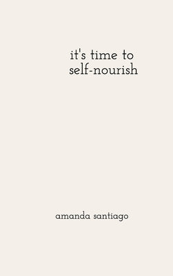 it's time to self-nourish by Santiago, Amanda