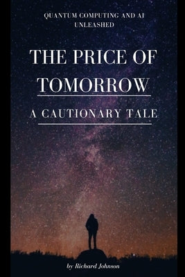 The Price of Tomorrow: A Cautionary Tale by Johnson, Richard