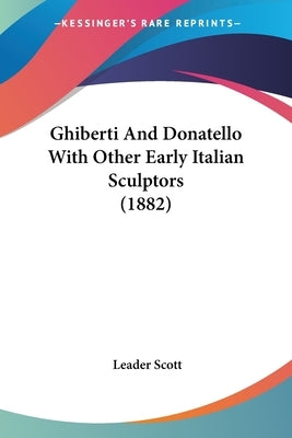 Ghiberti And Donatello With Other Early Italian Sculptors (1882) by Scott, Leader