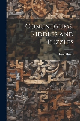 Conundrums, Riddles and Puzzles by Rivers, Dean
