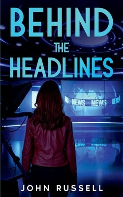 Behind the Headlines by Russell, John