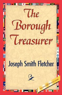 The Borough Treasurer by Joseph Smith Fletcher, Smith Fletcher