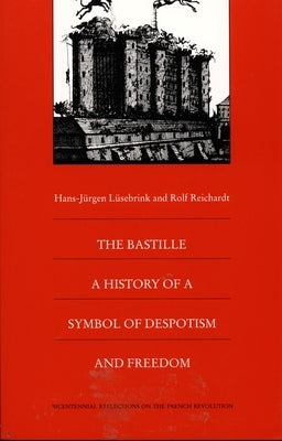 The Bastille: A History of a Symbol of Despotism and Freedom by Lusebrink, Hans-Jurgen