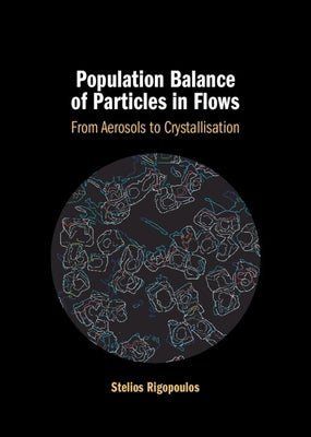 Population Balance of Particles in Flows by Rigopoulos, Stelios