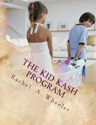 The Kid Kash Program by Wheeler, Rachel A.