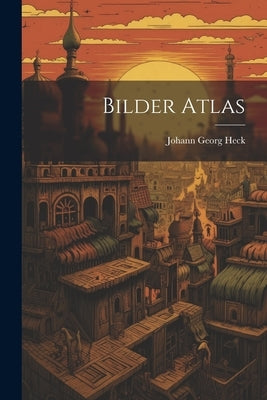 Bilder Atlas by Heck, Johann Georg