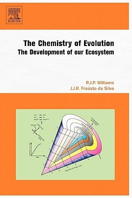 The Chemistry of Evolution: The Development of Our Ecosystem by Williams, R. J. P.