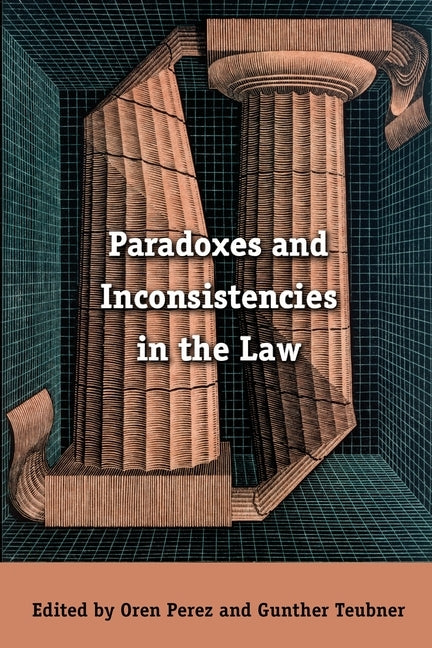 Paradoxes and Inconsistencies in the Law by Perez, Oren