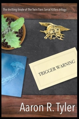 Trigger Warning: Book Three of The Twin Tiers Serial Killers trilogy by Tyler, Aaron R.