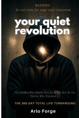 Your Quiet Revolution: The 365 Day Total Life Turnaround by Forge, Arlo